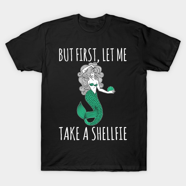Mermaid - But First Let Me Take A Shellfie T-Shirt by fromherotozero
